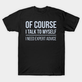 Developer Of Course I Talk To Myself T-Shirt